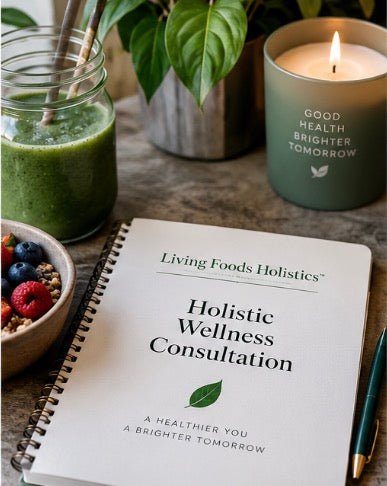 Holistic Consultation - Living Foods Holistics